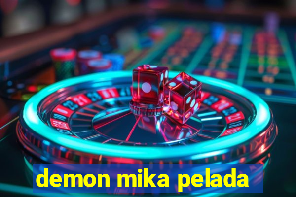 demon mika pelada